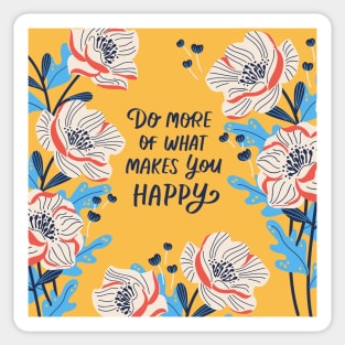 Do more of what makes you happy quote Sticker